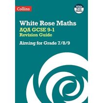 AQA GCSE 9-1 Revision Guide: Aiming for Grade 7/8/9 (White Rose Maths)