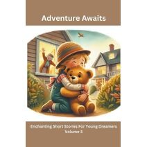 Adventure Awaits (Adventure Awaits: Enchanting Short Stories for Young Dreamers)