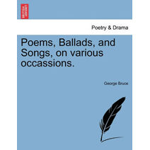 Poems, Ballads, and Songs, on Various Occassions.