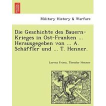 Geschichte des Bauern-Krieges in Ost-Franken ... Herausgegeben von ... A. Schäffler und ... T. Henner.