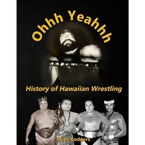 Ohhh Yeahhh The History of Hawaiian Wrestling
