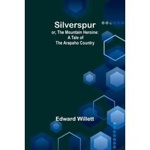 Silverspur; or, The Mountain Heroine