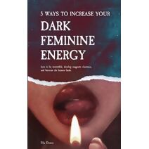 5 Ways to Increase Your Dark Feminine Energy
