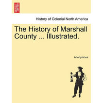 History of Marshall County ... Illustrated.