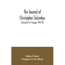 journal of Christopher Columbus (during his first voyage, 1492-93) and documents relating to the voyages of John Cabot and Gaspar Corte Real