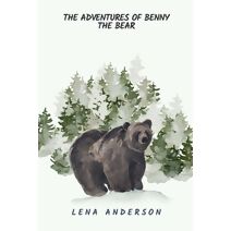 Adventures of Benny the Bear (Animals and Wildlife Stories)