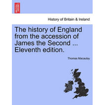 history of England from the accession of James the Second ... Eleventh edition.