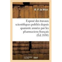 Expose Des Travaux Scientifiques Publies Depuis Quarante Annees Par Les Pharmaciens Francais