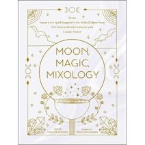 Moon, Magic, Mixology (Moon Magic, Spells, & Rituals Series)