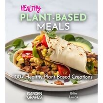 Healthy Plant-Based Meals (Plant-Based Cookbook)
