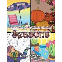 Large Print Adult Coloring Book of Seasons (Large Print Coloring Books for Adults, Teens, Elders and Everyone!)