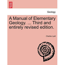 Manual of Elementary Geology. ... Third and entirely revised edition.