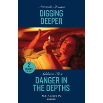 Digging Deeper / Danger In The Depths Mills & Boon Heroes (Mills & Boon Heroes)