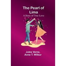 Pearl of Lima; A Story of True Love