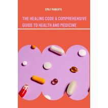 Healing Code A Comprehensive Guide to Health and Medicine