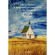 Life as Fiction. A Biographical Companion to the Novels of J.L. Carr