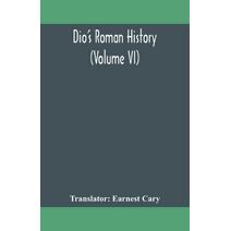 Dio's Roman history (Volume VI)