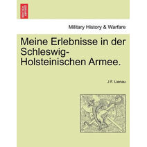 Meine Erlebnisse in Der Schleswig-Holsteinischen Armee.