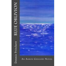Blue Oblivion (Aaron Gregory Detective)