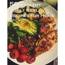 50 Healthy Family Meal Recipes for Home