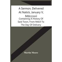 Sermon, Delivered At Natick, January V, Mdcccxvii