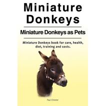 Miniature Donkeys. Miniature Donkeys as Pets. Miniature Donkeys book for care, health, diet, training and costs.