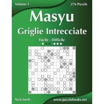 Masyu Griglie Intrecciate - Da Facile a Difficile - Volume 1 - 276 Puzzle (Masyu)