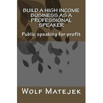 Build a high income business as a Professional Speaker