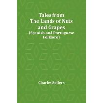 Tales from the Lands of Nuts and Grapes (Spanish and Portuguese Folklore)