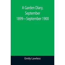 Garden Diary, September 1899-September 1900