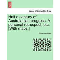 Half a century of Australasian progress. A personal retrospect, etc. [With maps.]