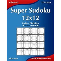 Super Sudoku 12x12 - Da Facile a Diabolico - Volume 15 - 276 Puzzle (Sudoku)