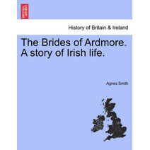 Brides of Ardmore. a Story of Irish Life.