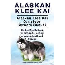 Alaskan Klee Kai. Alaskan Klee Kai Complete Owners Manual. Alaskan Klee Kai book for care, costs, feeding, grooming, health and training.