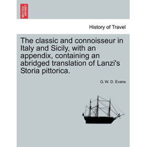 classic and connoisseur in Italy and Sicily, with an appendix, containing an abridged translation of Lanzi's Storia pittorica.