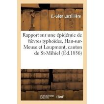 Rapport Sur Une Epidemie de Fievres Typhoides, Qui a Regne Dans Les Communes de Han-Sur-Meuse