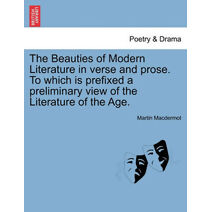 Beauties of Modern Literature in verse and prose. To which is prefixed a preliminary view of the Literature of the Age.