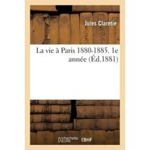 La Vie A Paris: 1880-1885. 1e Annee