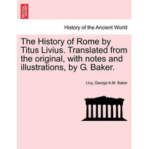 History of Rome by Titus Livius. Translated from the original, with notes and illustrations, by G. Baker. VOL. II