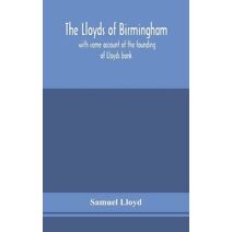 Lloyds of Birmingham, with some account of the founding of Lloyds bank