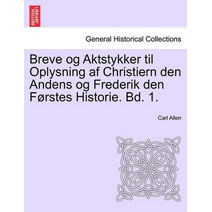 Breve og Aktstykker til Oplysning af Christiern den Andens og Frederik den Førstes Historie. Bd. 1.