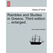 Rambles and Studies in Greece. Third edition ... enlarged.