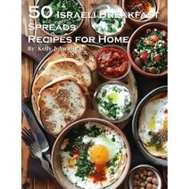50 Israeli Breakfast Spreads Recipes for Home