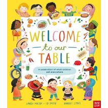 Welcome to Our Table: A Celebration of What Children Eat Everywhere (Welcome to Our...)