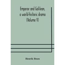 Emperor and Galilean, a world-historic drama (Volume V)