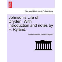 Johnson's Life of Dryden. with Introduction and Notes by F. Ryland.