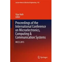 Proceedings of the International Conference on Microelectronics, Computing & Communication Systems