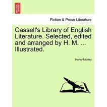 Cassell's Library of English Literature. Selected, Edited and Arranged by H. M. ... Illustrated.
