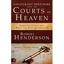 Unlocking Destinies from the Courts of Heaven