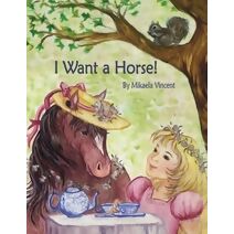 I Want a Horse! (Inspirational children's book for ages 4-8)